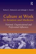 Culture at Work in Aviation and Medicine: National, Organizational and Professional Influences (Routledge Revivals Ser.)