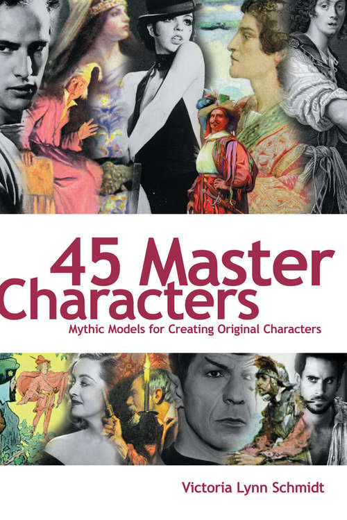 45 Master Characters: Mythic Models For Creating Original Characters