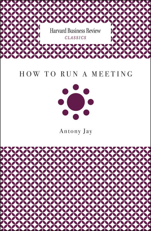 How to Run a Meeting (Harvard Business Review Classics)