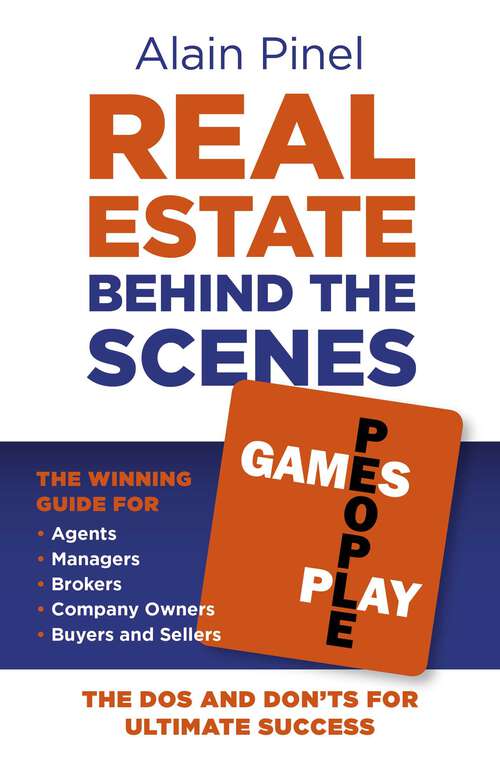 Book cover of Real Estate Behind the Scenes - Games People Play: The Dos and Dont's for Ultimate Success - The Winning Guide for Agents, Managers, Brokers, Company Owners, Buyers and Sellers