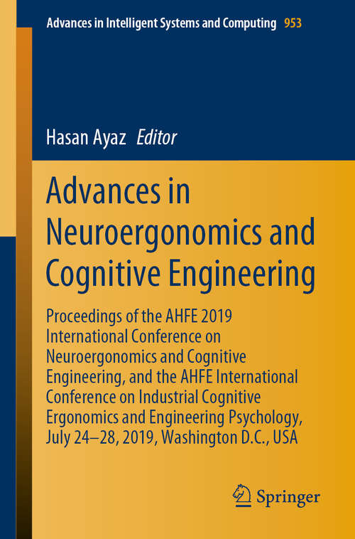 Book cover of Advances in Neuroergonomics and Cognitive Engineering: Proceedings of the AHFE 2019 International Conference on Neuroergonomics and Cognitive Engineering, and the AHFE International Conference on Industrial Cognitive Ergonomics and Engineering Psychology, July 24-28, 2019, Washington D.C., USA (1st ed. 2020) (Advances in Intelligent Systems and Computing #953)