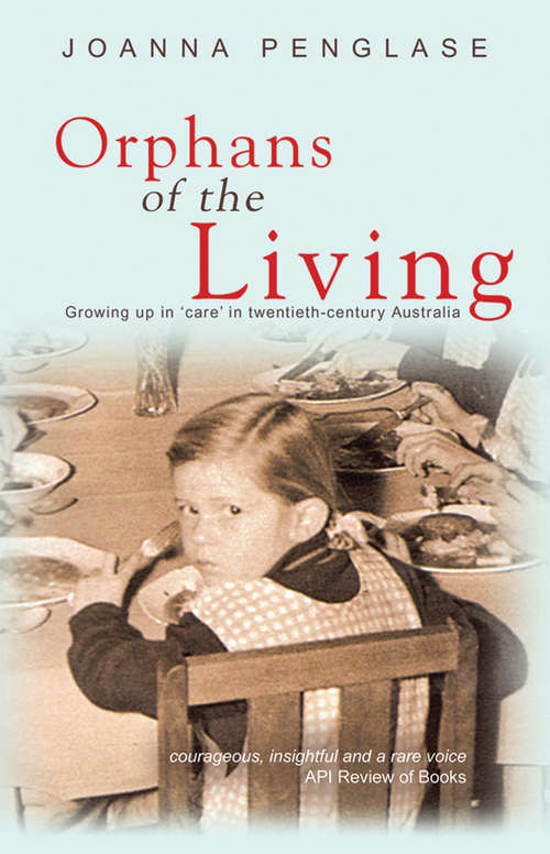 Book cover of Orphans of the Living: Growing Up in 'care' in Twentieth-century Australia
