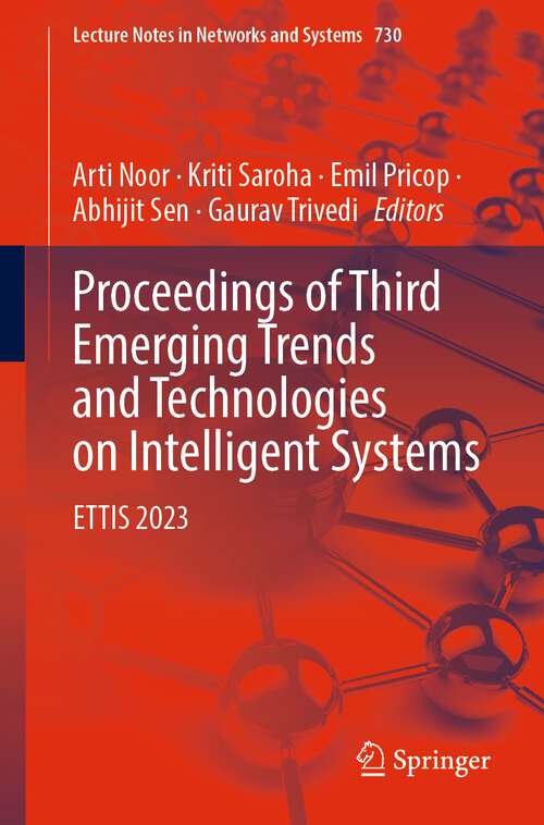 Book cover of Proceedings of Third Emerging Trends and Technologies on Intelligent Systems: ETTIS 2023 (1st ed. 2023) (Lecture Notes in Networks and Systems #730)