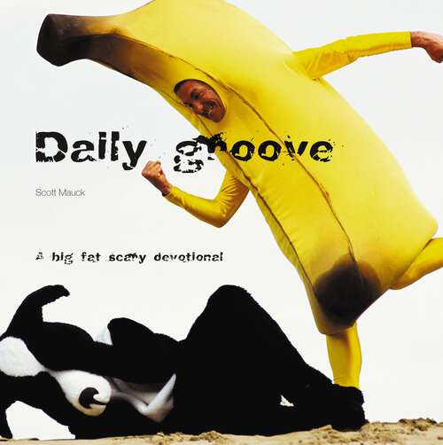 Book cover of Daily Groove: a big, fat, scary devotional (Limited Edition)