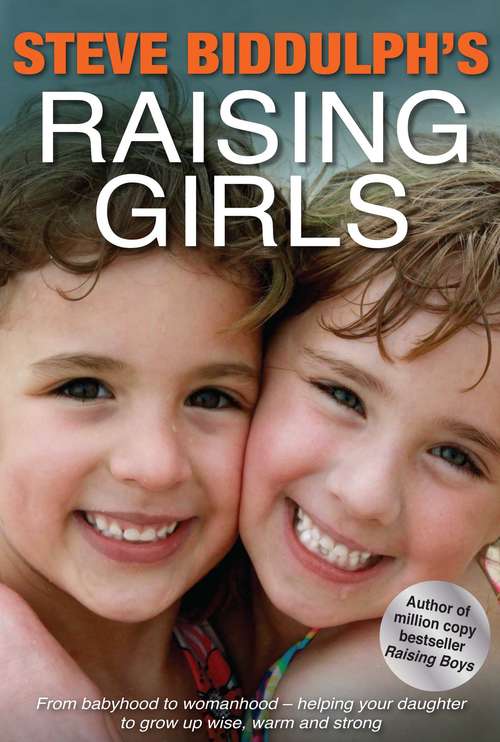 Book cover of Raising Girls: From babyhood to womanhood – helping your daughter to grow up wise, warm and strong