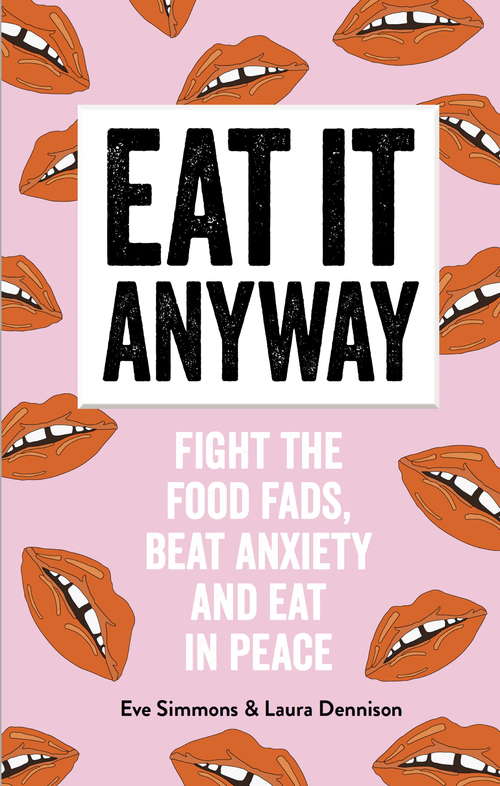 Book cover of Eat It Anyway: Fight the Food Fads, Beat Anxiety and Eat in Peace