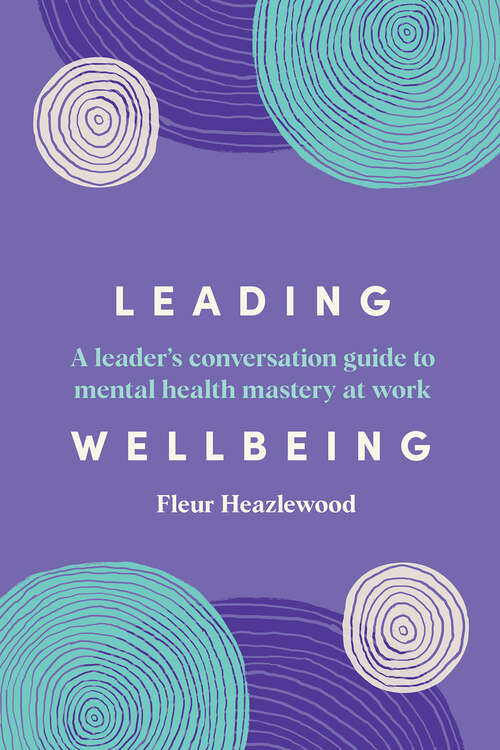 Book cover of Leading Wellbeing: A Leader's Guide to Mental Health Conversations at Work