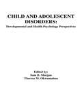 Child and Adolescent Disorders: Developmental and Health Psychology Perspectives