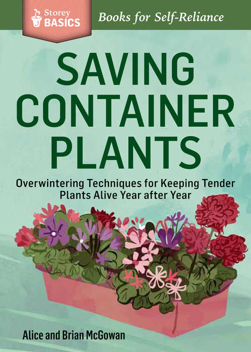 Book cover of Saving Container Plants: Overwintering Techniques for Keeping Tender Plants Alive Year after Year. A Storey BASICS® Title (Storey Basics)
