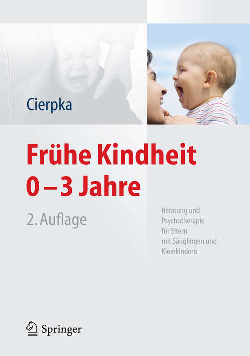 Book cover of Frühe Kindheit 0-3 Jahre: Beratung und Psychotherapie für Eltern mit Säuglingen und Kleinkindern (2., korr. Aufl. 2014)