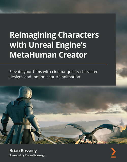 Book cover of Reimagining Characters with Unreal Engine's MetaHuman Creator: Elevate your films with cinema-quality character designs and motion capture animation