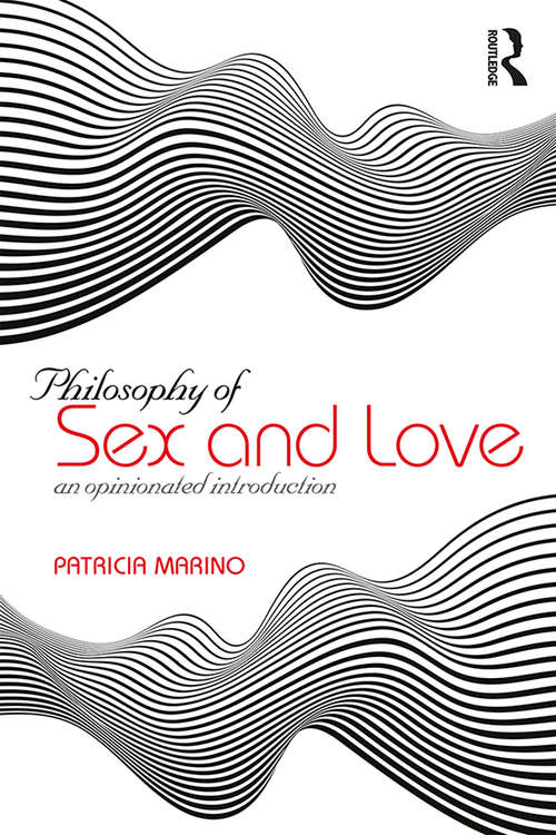 Book cover of Philosophy of Sex and Love: An Opinionated Introduction