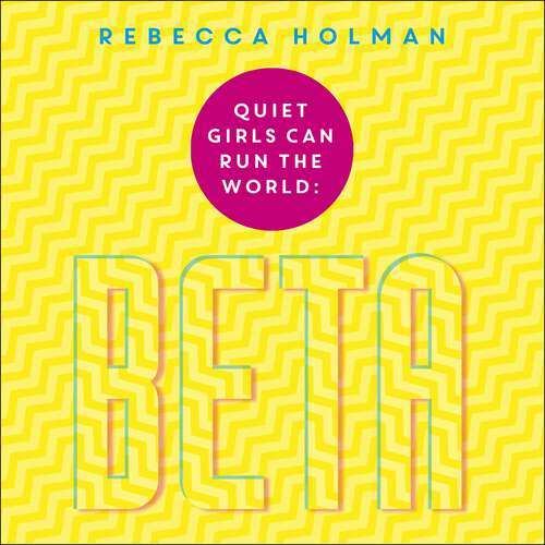 Book cover of Quiet Girls Can Run the World: The beta woman's handbook to the modern workplace