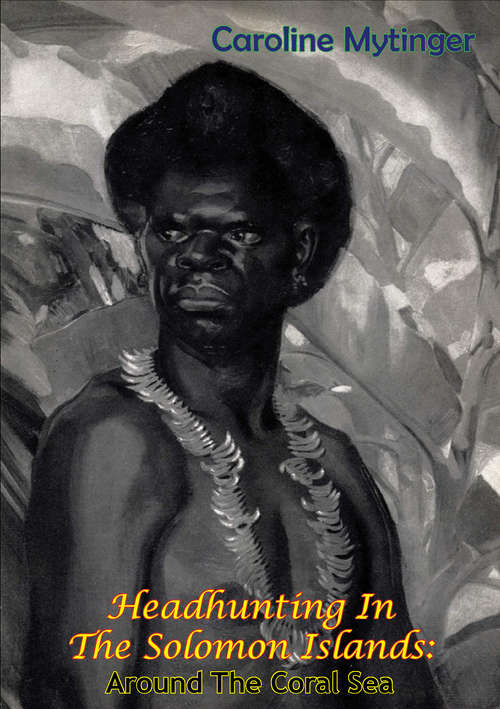 Book cover of Headhunting In The Solomon Islands: Around The Coral Sea