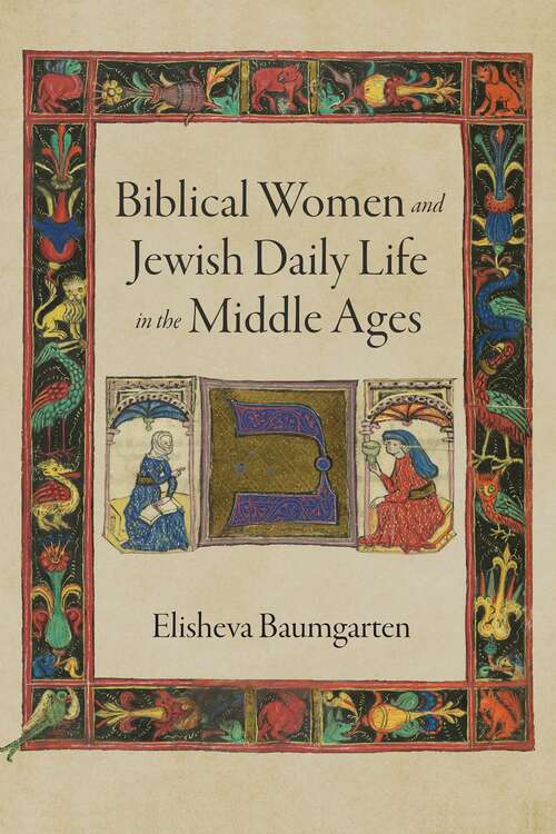 Book cover of Biblical Women and Jewish Daily Life in the Middle Ages (Jewish Culture and Contexts)
