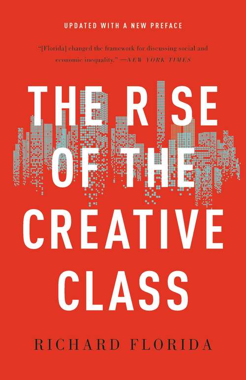 Book cover of The Rise of the Creative Class: And How It's Transforming Work, Leisure, Community, And Everyday Life (2) (Art Of Mentoring Ser.)