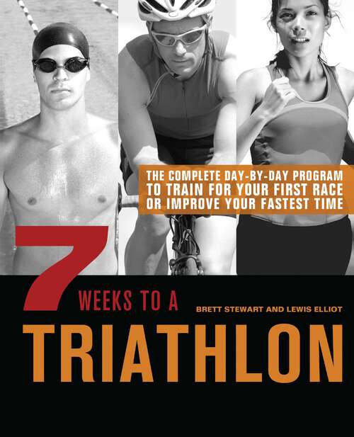 Book cover of 7 Weeks to a Triathlon: The Complete Day-by-Day Program to Train for Your First Race or Improve Your Fastest Time