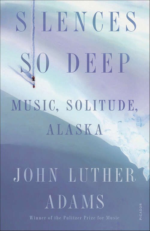 Book cover of Silences So Deep: Music, Solitude, Alaska
