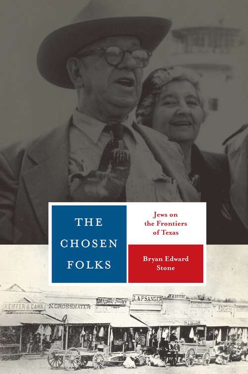 The Chosen Folks: Jews on the Frontiers of Texas (Jewish Life, History, and Culture)