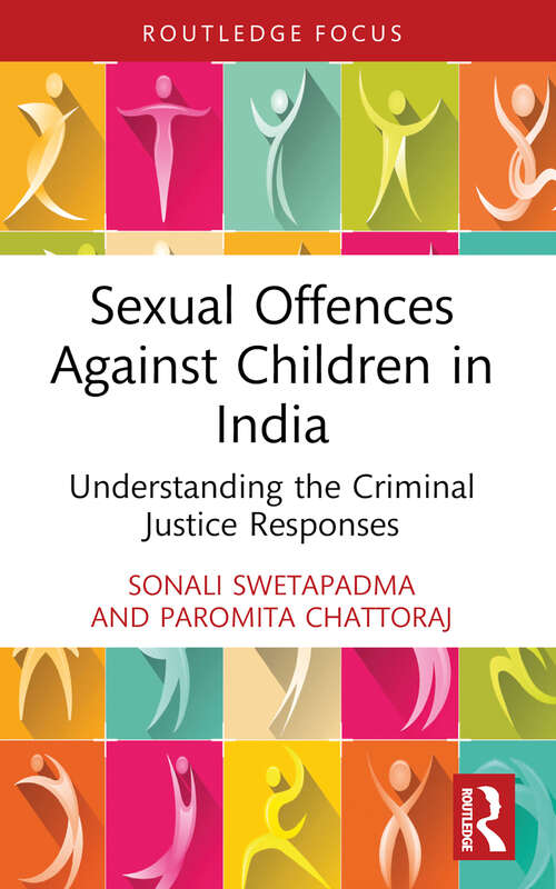 Book cover of Sexual Offences Against Children in India: Understanding the Criminal Justice Responses (Routledge Frontiers of Criminal Justice)