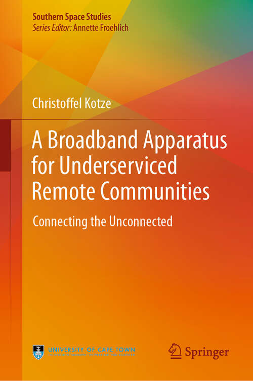 Book cover of A Broadband Apparatus for Underserviced Remote Communities: Connecting the Unconnected (1st ed. 2020) (Southern Space Studies)