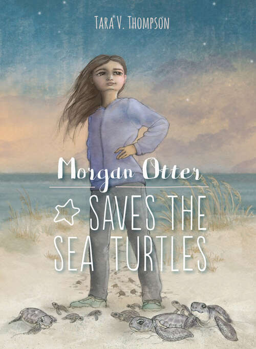 Book cover of Morgan Otter Saves the Sea Turtles: Sea Turtle Superhero