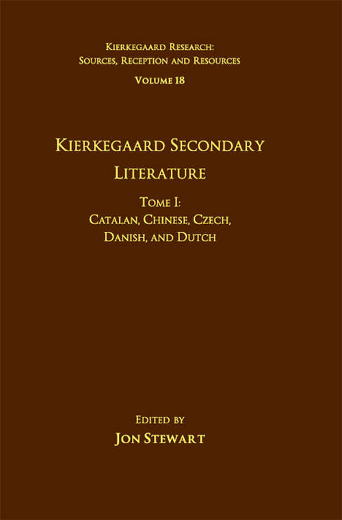 Volume 18, Tome I: Catalan, Chinese, Czech, Danish, and Dutch (Kierkegaard Research: Sources, Reception and Resources)