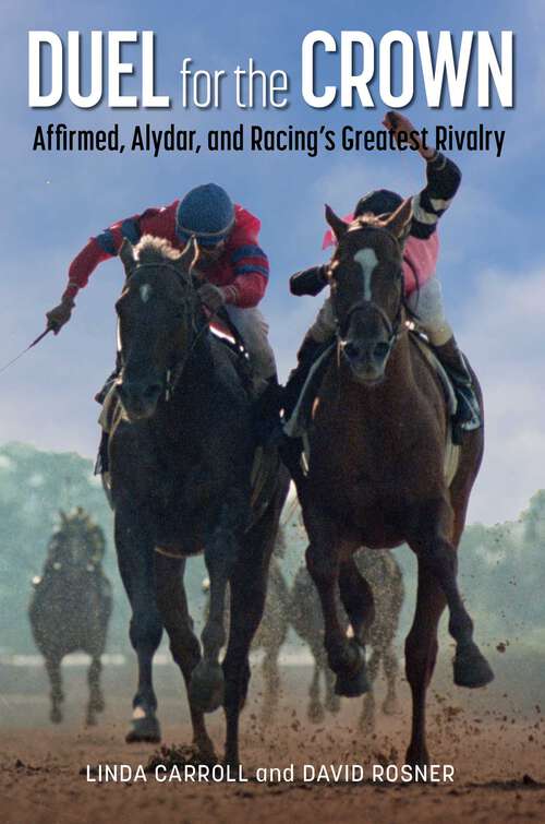 Book cover of Duel for the Crown: Affirmed, Alydar, and Racing's Greatest Rivalry