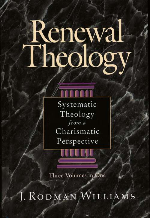 Book cover of Renewal Theology: Systematic Theology from a Charismatic Perspective