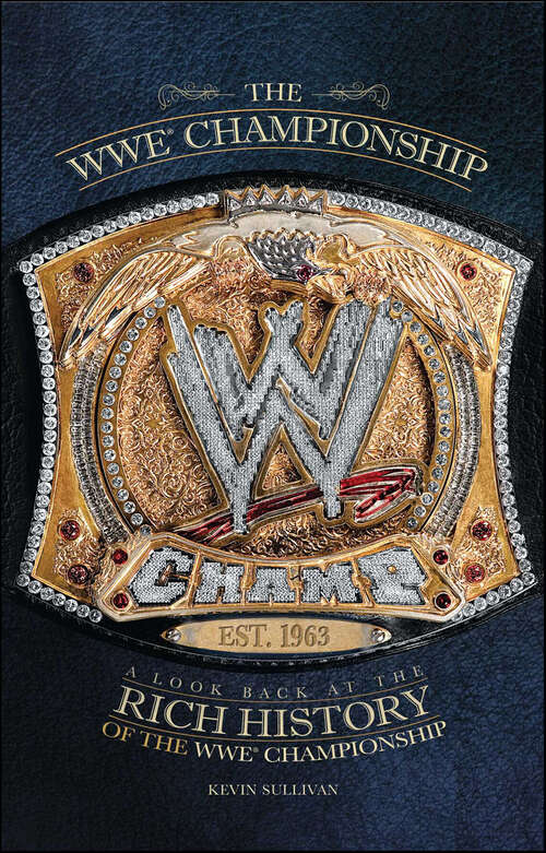 Book cover of The WWE Championship: A Look Back at the Rich History of the WWE Championship (Wwe Ser.)