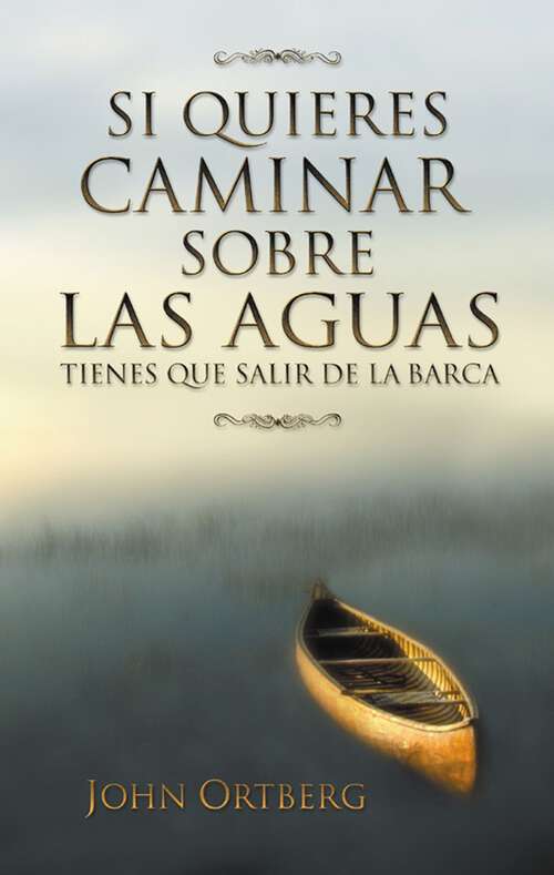 Book cover of Si Quieres Caminar Sobre Las Aguas: Tienes Que Salir De La Barca