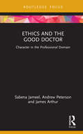 Ethics and the Good Doctor: Character in the Professional Domain (Character and Virtue Within the Professions)