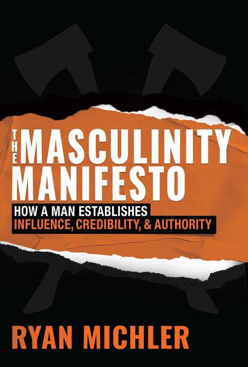Book cover of The Masculinity Manifesto: How a Man Establishes Influence, Credibility and Authority