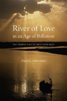 Book cover of River Of Love In An Age Of Pollution: The Yamuna River Of Northern India