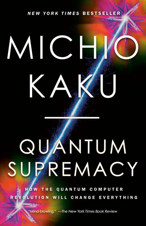 Book cover of Quantum Supremacy: How the Quantum Computer Revolution Will Change Everything