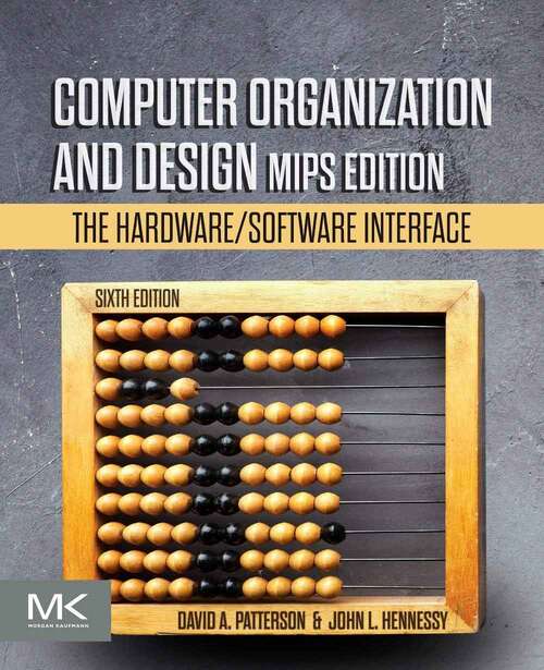Book cover of Computer Organization and Design MIPS Edition: The Hardware/Software Interface (Sixth Edition) (The Morgan Kaufmann Series in Computer Architecture and Design)