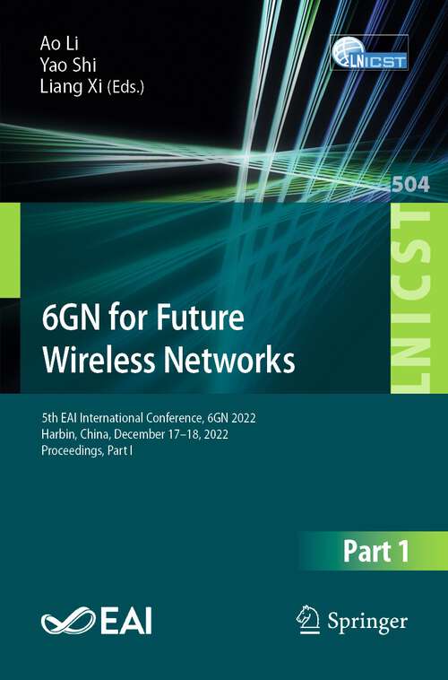 Book cover of 6GN for Future Wireless Networks: 5th EAI International Conference, 6GN 2022, Harbin, China, December 17-18, 2022, Proceedings, Part I (1st ed. 2023) (Lecture Notes of the Institute for Computer Sciences, Social Informatics and Telecommunications Engineering #504)