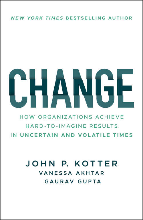 Book cover of Change: How Organizations Achieve Hard-to-Imagine Results in Uncertain and Volatile Times (Hbr's 10 Must Reads Ser.)