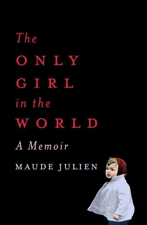 Book cover of The Only Girl in the World: A Memoir