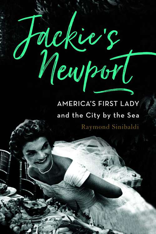 Book cover of Jackie's Newport: America's First Lady and the City by the Sea