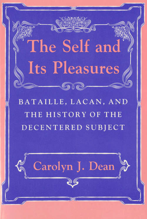 The Self and Its Pleasures: Bataille, Lacan, and the History of the Decentered Subject