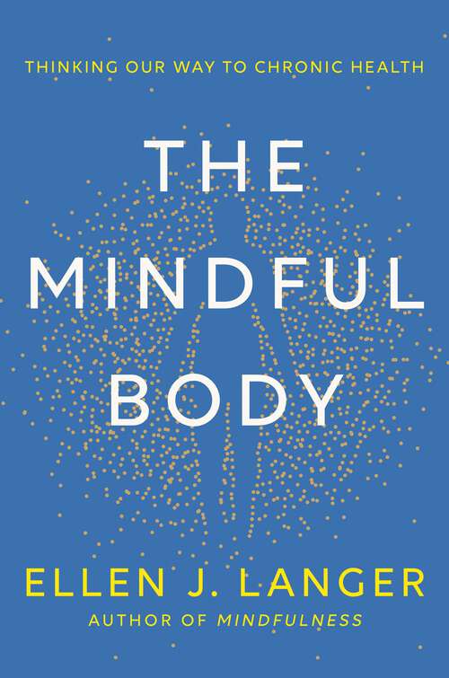 Book cover of The Mindful Body: Thinking Our Way to Lasting Health