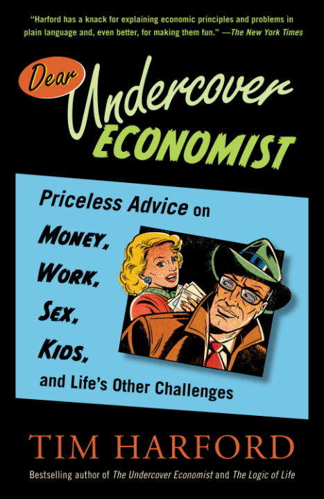 Book cover of Dear Undercover Economist: Priceless Advice on Money, Work, Sex, Kids, and Life's Other Challenges