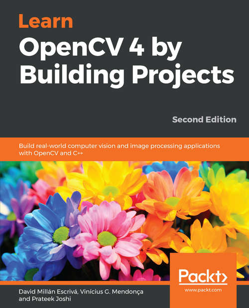 Learn OpenCV 4 by Building Projects: Build real-world computer vision and image processing applications with OpenCV and C++, 2nd Edition (02 RRP including tax)