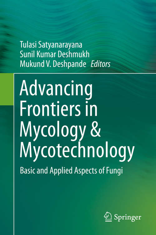 Advancing Frontiers in Mycology & Mycotechnology: Basic and Applied Aspects of Fungi