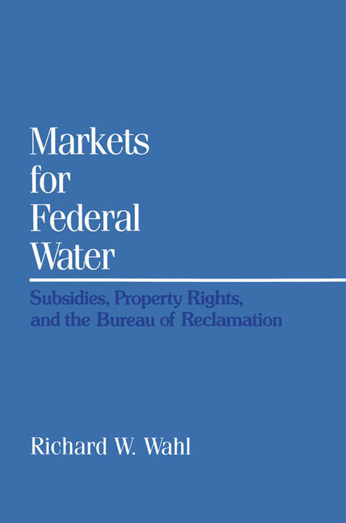 Markets for Federal Water: Subsidies, Property Rights, and the Bureau of Reclamation