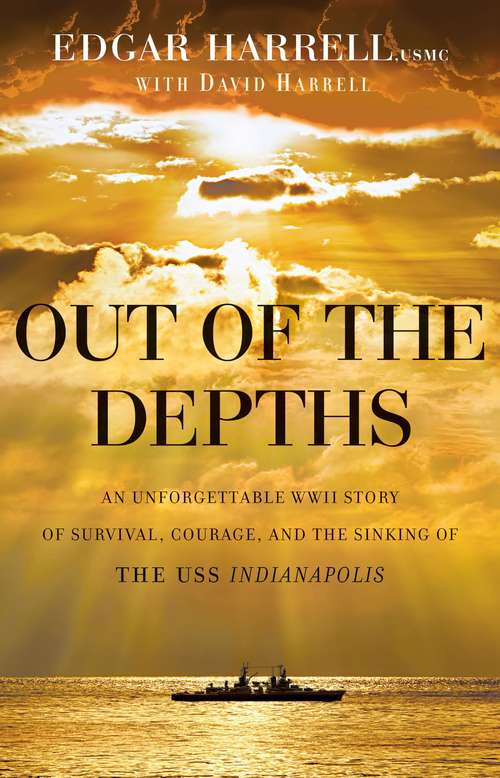 Book cover of Out of the Depths: An Unforgettable WWII Story of Survival, Courage, and the Sinking of the USS Indianapolis