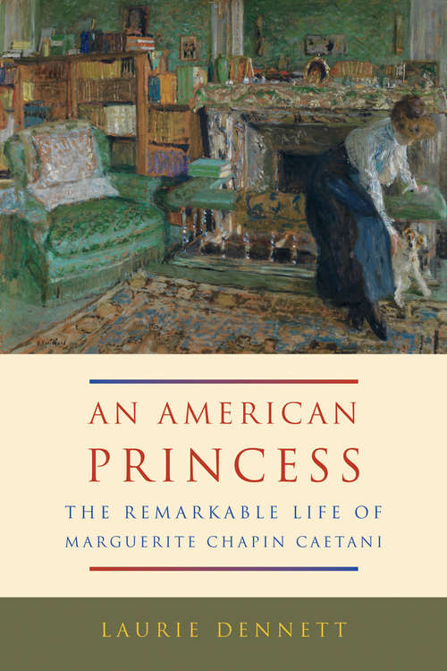 Book cover of American Princess: The Remarkable Life of Marguerite Chapin Caetani