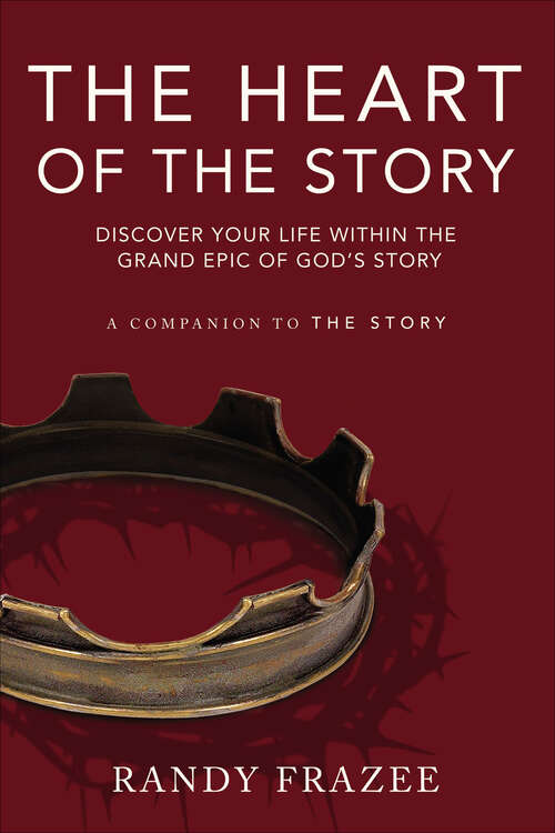 Book cover of The Heart of the Story: Discover Your Life Within the Grand Epic of God's Story (The\story Ser.)