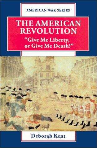 Book cover of The American Revolution: "Give Me Liberty or Give Me Death!"